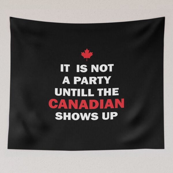 Item preview, It Is Not A Party Until The Canadian Shows Up Funny Canada designed and sold by TheMattDesigns.