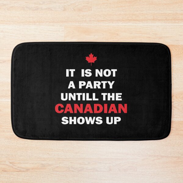 Item preview, It Is Not A Party Until The Canadian Shows Up Funny Canada designed and sold by TheMattDesigns.