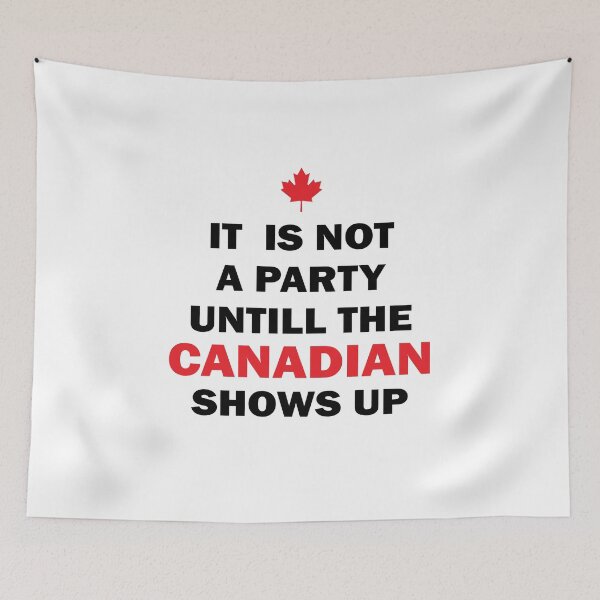 Item preview, It Is Not A Party Until The Canadian Shows Up Funny Canada designed and sold by TheMattDesigns.