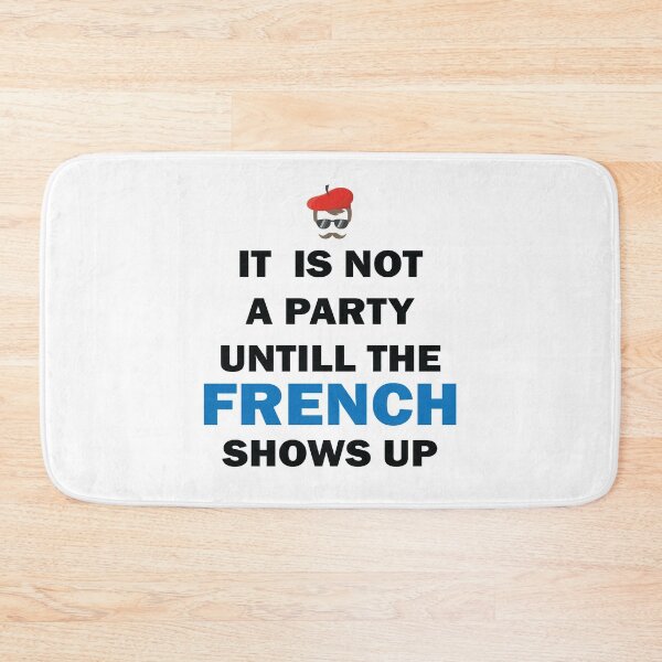 Item preview, It Is Not A Party Until The French Shows Up Funny France designed and sold by TheMattDesigns.