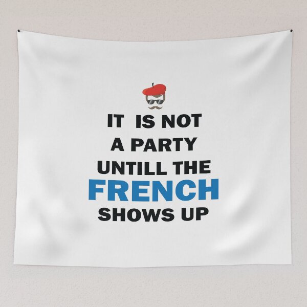 Item preview, It Is Not A Party Until The French Shows Up Funny France designed and sold by TheMattDesigns.