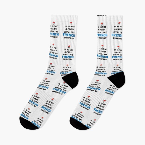 Item preview, It Is Not A Party Until The French Shows Up Funny France designed and sold by TheMattDesigns.