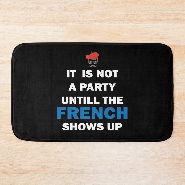 Item preview, It Is Not A Party Until The French Shows Up Funny France designed and sold by TheMattDesigns.