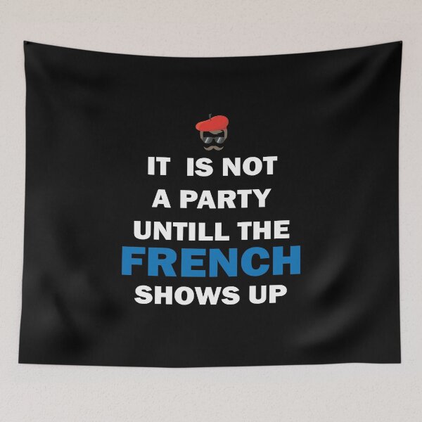 Item preview, It Is Not A Party Until The French Shows Up Funny France designed and sold by TheMattDesigns.