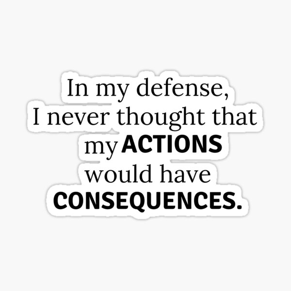 actions-have-consequences-sticker-for-sale-by-taumaturgo-redbubble