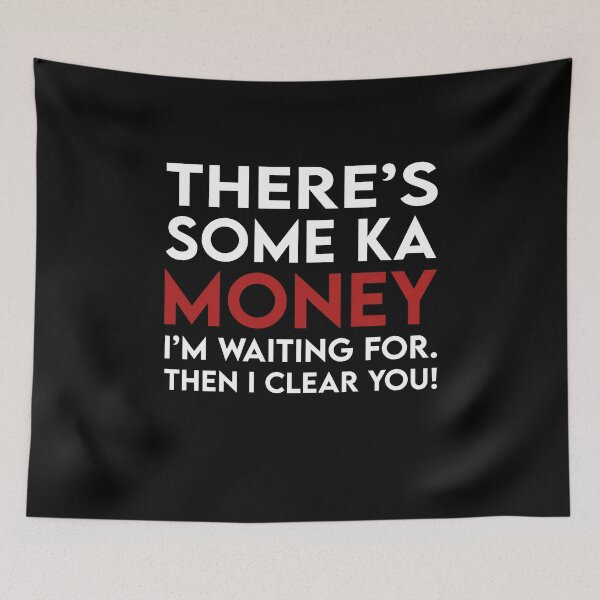 Item preview, There's some ka money I'm waiting for Then I clear you designed and sold by BrandyKrat.