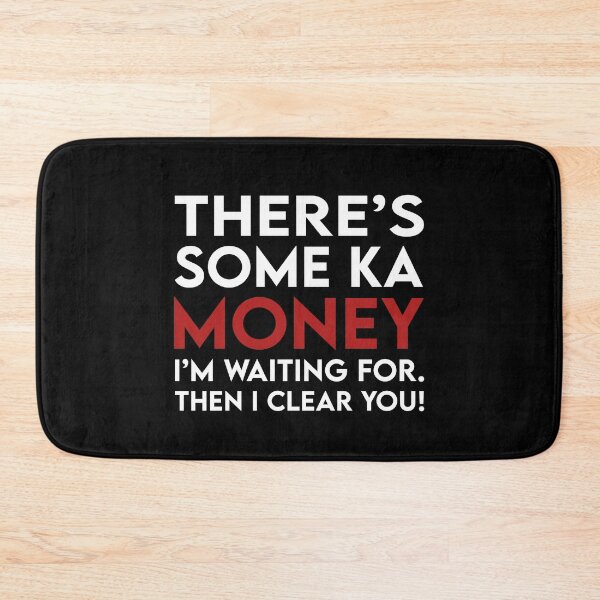 Item preview, There's some ka money I'm waiting for Then I clear you designed and sold by BrandyKrat.