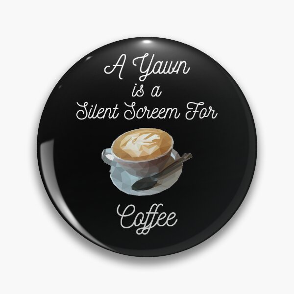 Item preview, A Yawn Is A Silent Scream For Coffee designed and sold by AJ505.