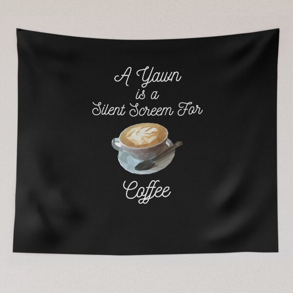 Item preview, A Yawn Is A Silent Scream For Coffee designed and sold by AJ505.