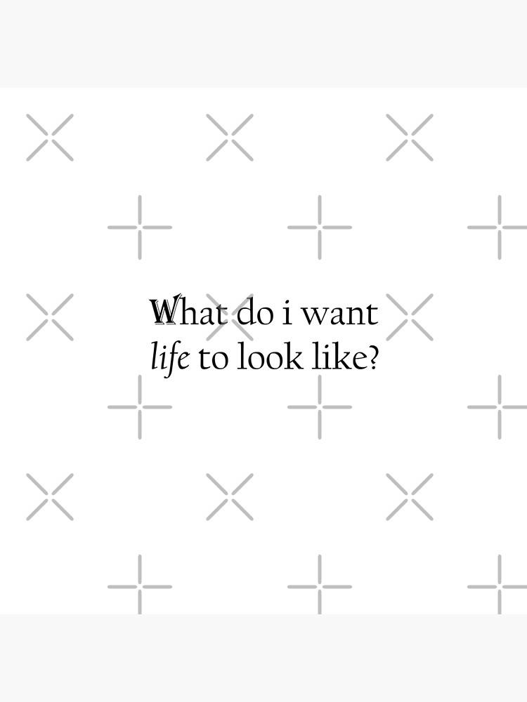 what-do-i-want-life-to-look-like-poster-by-tommy369-redbubble