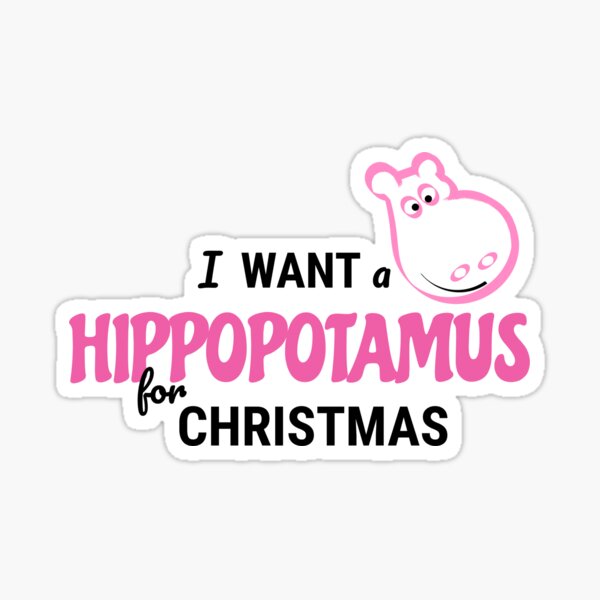 I want a pink hippopotamus for christmas day Sticker