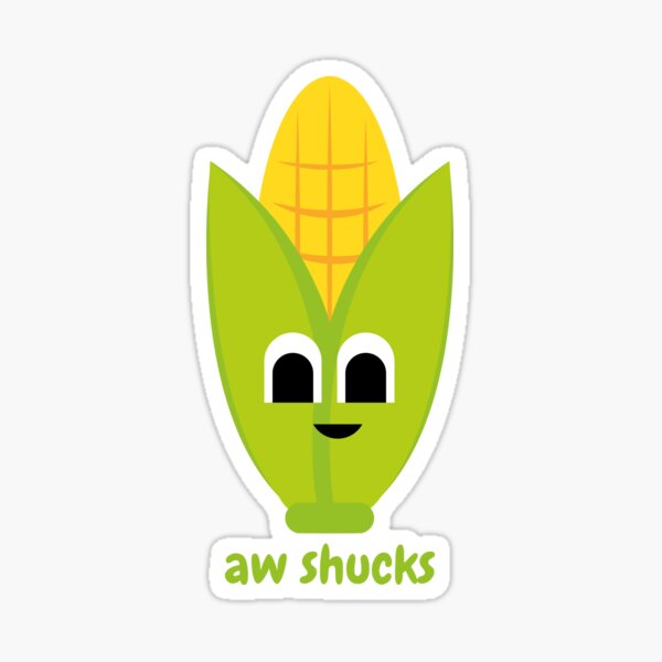 Aw Shucks Sticker For Sale By 4 Gabe Redbubble