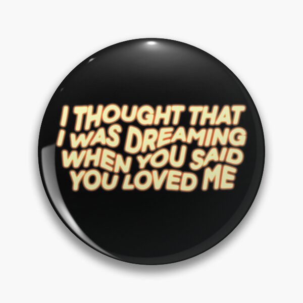 Item preview, I thought that I was dreaming when you said you loved me designed and sold by vvsn studio.