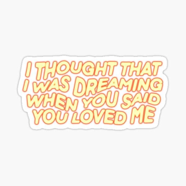 Item preview, I thought that I was dreaming when you said you loved me designed and sold by vvsn studio.