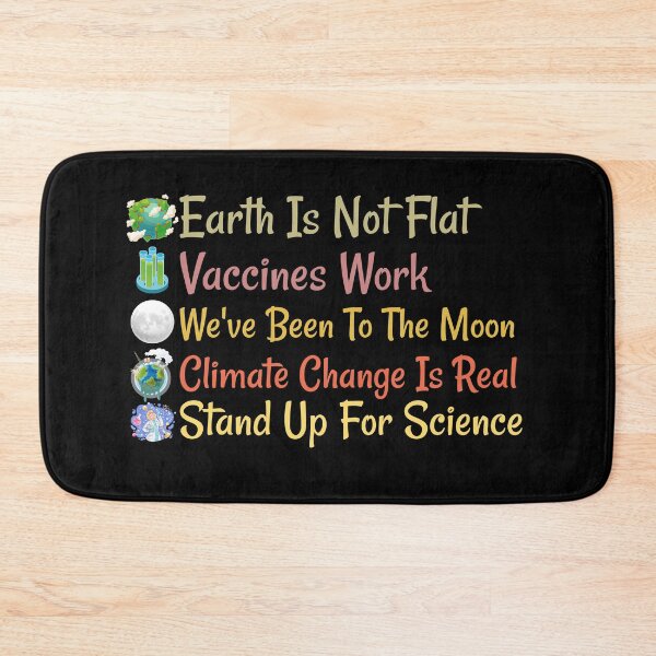 Item preview, Earth is not flat Vaccines work We've been to the moon Climate change is real Stand up for science designed and sold by Life Shop.
