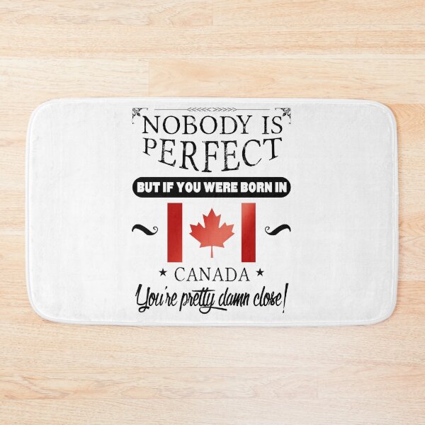 Item preview, Nobody is perfect but, if you were born in Canada, you are pretty damn close! designed and sold by obedtheartist.