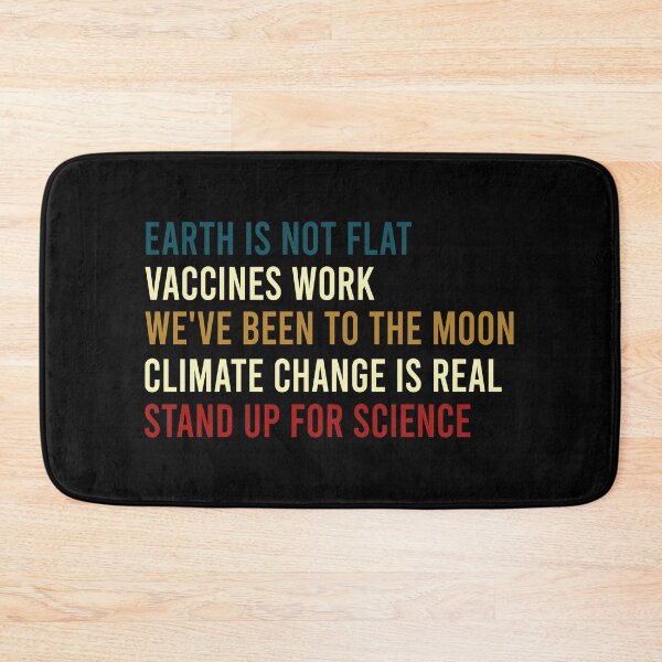 Item preview, Earth is not flat Vaccines work We've been to the moon Climate change is real Stand up for science designed and sold by Life Shop.
