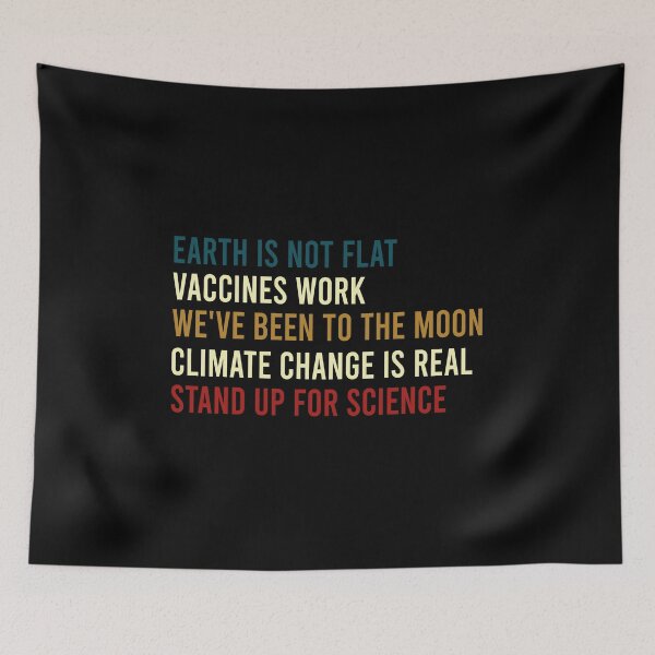 Item preview, Earth is not flat Vaccines work We've been to the moon Climate change is real Stand up for science designed and sold by Life Shop.