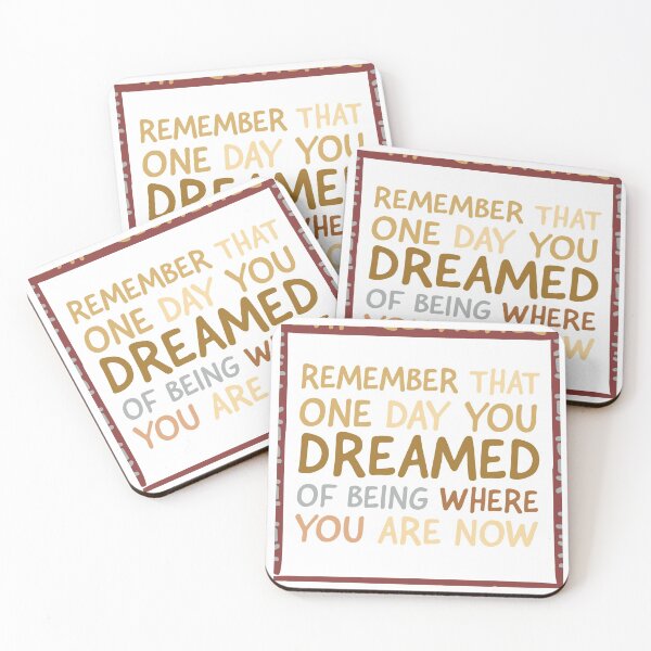 Item preview, Remember that one day you dreamed of being where you are now. designed and sold by aboniteblanc.