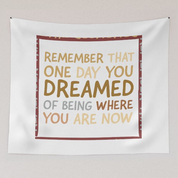 Item preview, Remember that one day you dreamed of being where you are now. designed and sold by aboniteblanc.