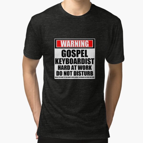 Warning Gospel Keyboardist Hard At Work Do Not Disturb Tri-blend T-Shirt