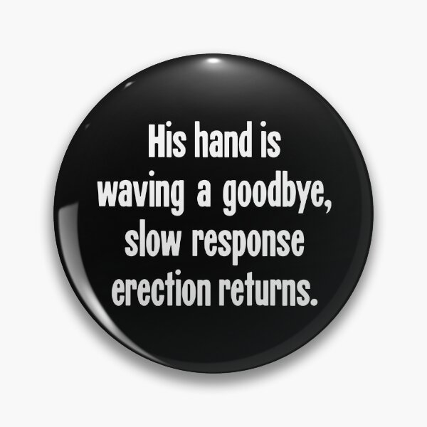 Item preview, His Hand Is Waving A Goodbye, Slow Response Erection Returns designed and sold by Good-Looking Corpse.
