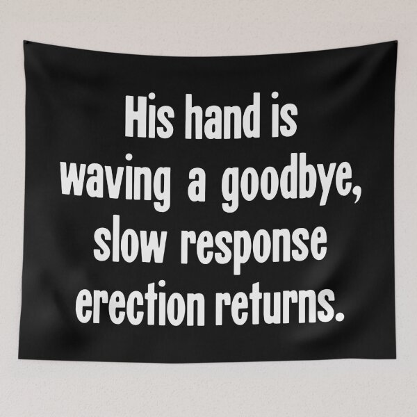 Item preview, His Hand Is Waving A Goodbye, Slow Response Erection Returns designed and sold by Good-Looking Corpse.