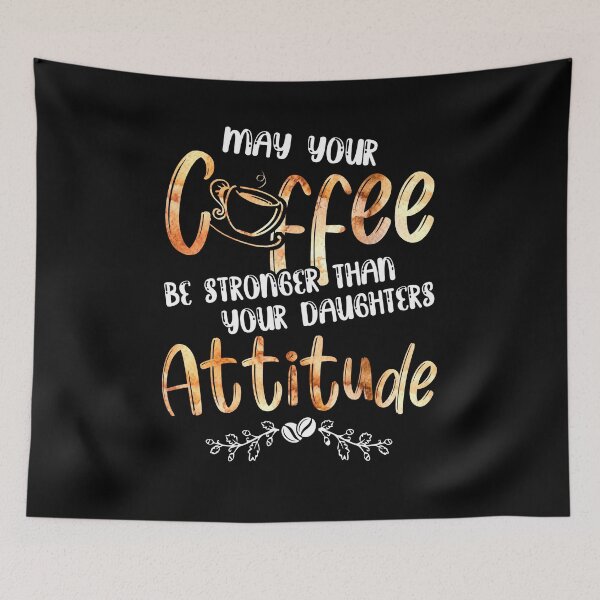 Item preview, May Your Coffee Be Stronger Than Your Daughter's Attitude designed and sold by Dressed For  Duty.