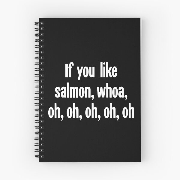 Item preview, If You Like Salmon, Whoa, Oh, Oh, Oh, Oh, Oh designed and sold by Good-Looking Corpse.