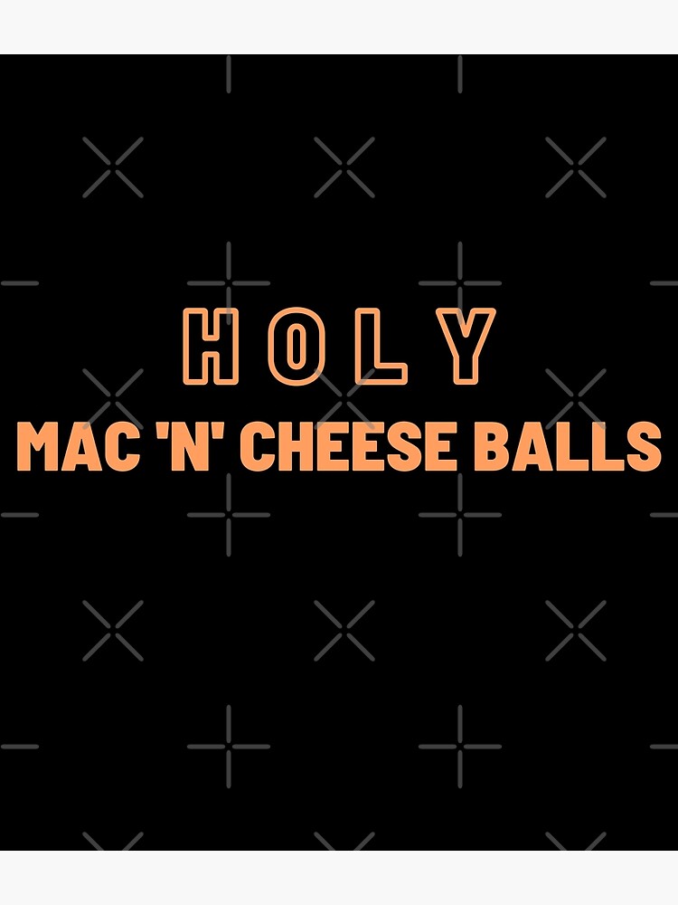 "Holy mac and cheese balls (in orange)" Poster by supercar1 Redbubble