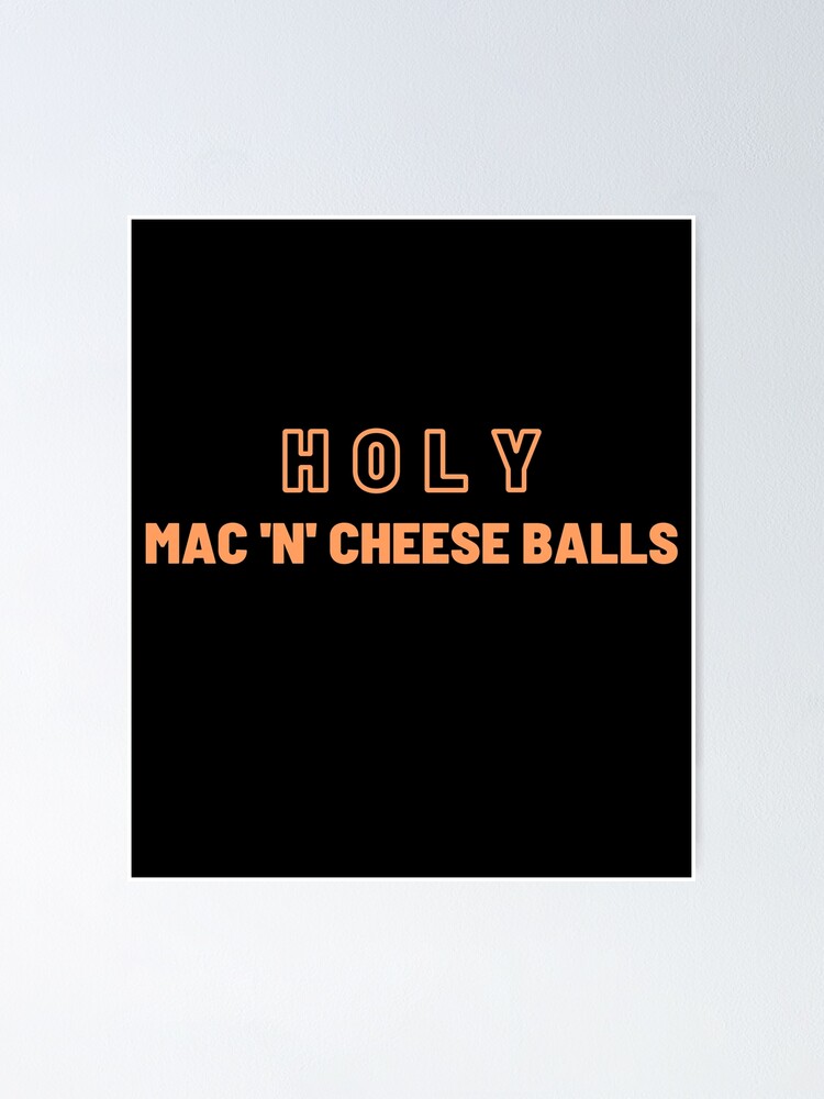 "Holy mac and cheese balls (in orange)" Poster by supercar1 Redbubble