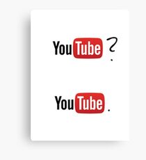 YouTube? YouTube. Canvas Print
