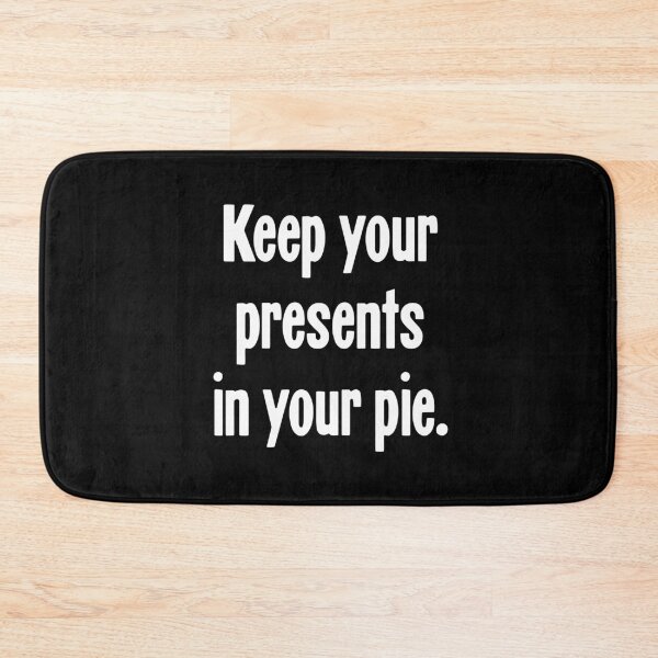 Item preview, Keep Your Presents In Your Pie designed and sold by Good-Looking Corpse.