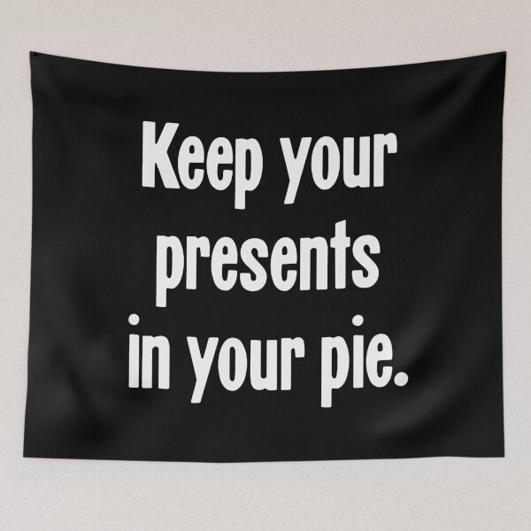 Item preview, Keep Your Presents In Your Pie designed and sold by Good-Looking Corpse.
