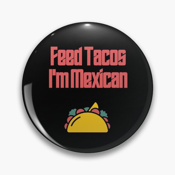 Item preview, Feed Tacos I'm Mexican designed and sold by Shujii.