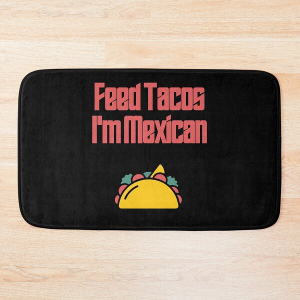 Item preview, Feed Tacos I'm Mexican designed and sold by Shujii.