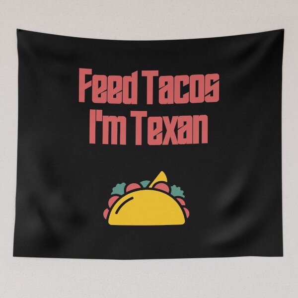 Item preview, Feed Tacos I'm Texan designed and sold by Shujii.