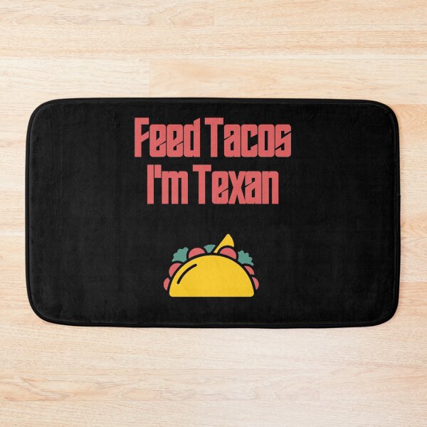 Item preview, Feed Tacos I'm Texan designed and sold by Shujii.
