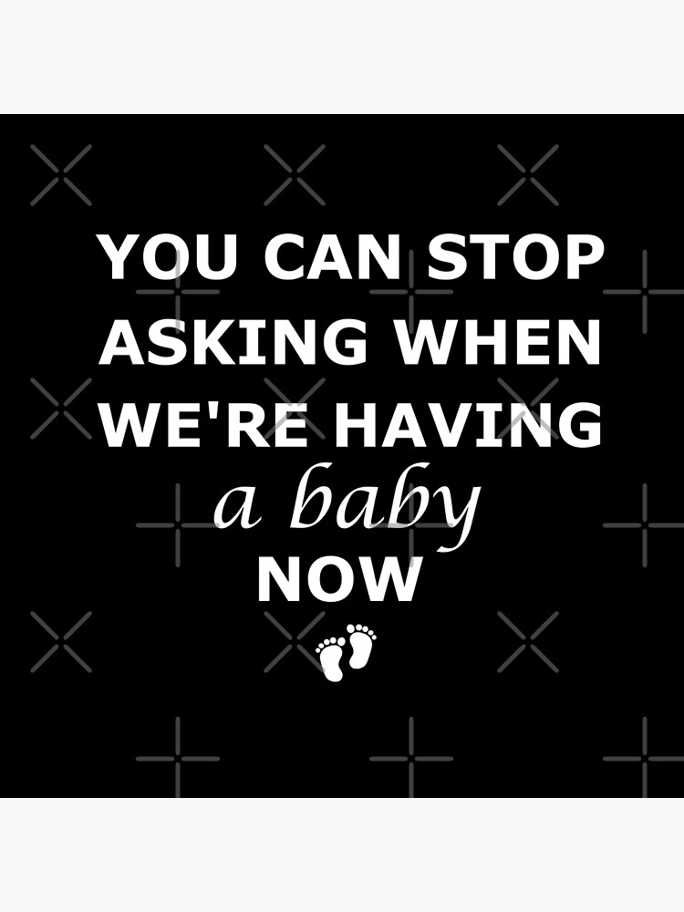 "You Can Stop Asking When We're Having a Baby Now, Pregnancy