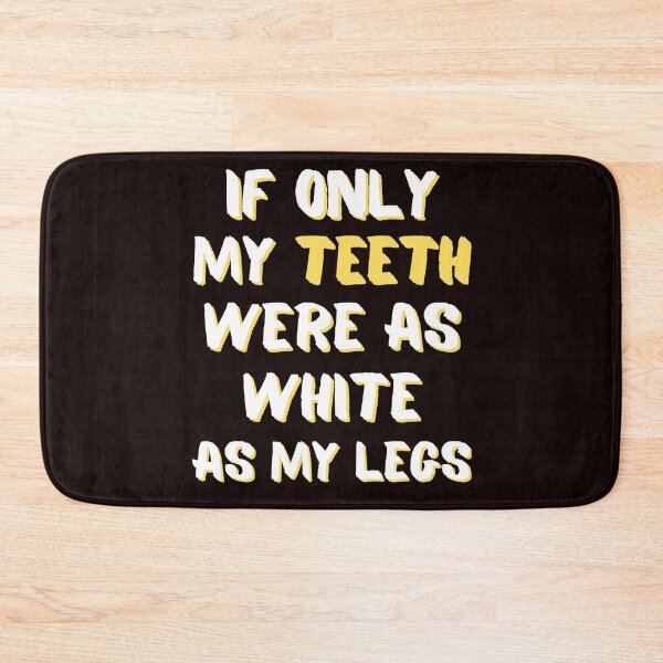 Item preview, IF ONLY MY TEETH WERE AS WHITE AS MY LEGS-2 designed and sold by WoodburyLake.