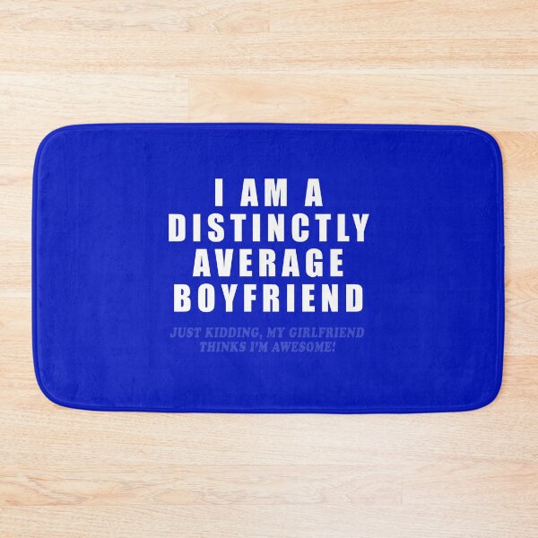 Item preview, I Am A Distinctly Average Boyfriend - Just Kidding, My Girlfriend Thinks I'm Awesome! designed and sold by sugarclip.