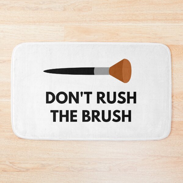 Item preview, Dont Rush The Makeup Brush designed and sold by Six Deers.