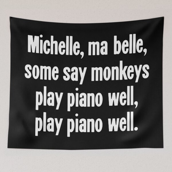 Item preview, Michelle, Ma Belle, Some Say Monkeys Play Piano Well, Play Piano Well designed and sold by Good-Looking Corpse.