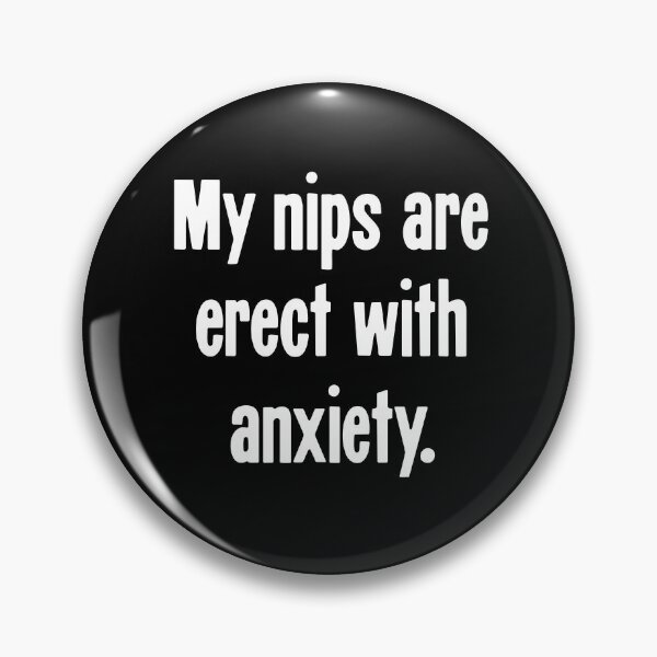 Item preview, My Nips Are Erect With Anxiety designed and sold by Good-Looking Corpse.