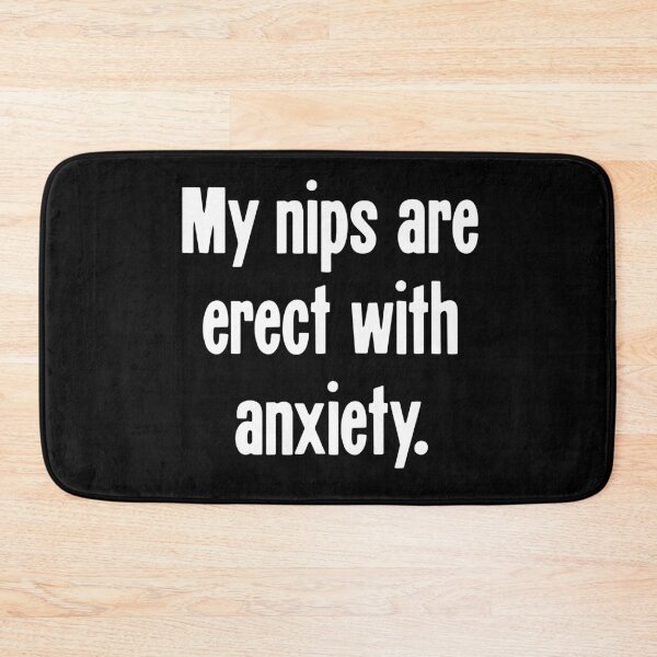 Item preview, My Nips Are Erect With Anxiety designed and sold by Good-Looking Corpse.