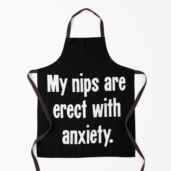 Item preview, My Nips Are Erect With Anxiety designed and sold by Good-Looking Corpse.