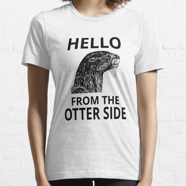 Hello From The Otter Side Essential T-Shirt