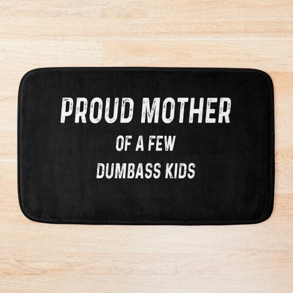 Item preview, Proud Mother Of A Few Dumbass Kids designed and sold by DreamerFORreal.