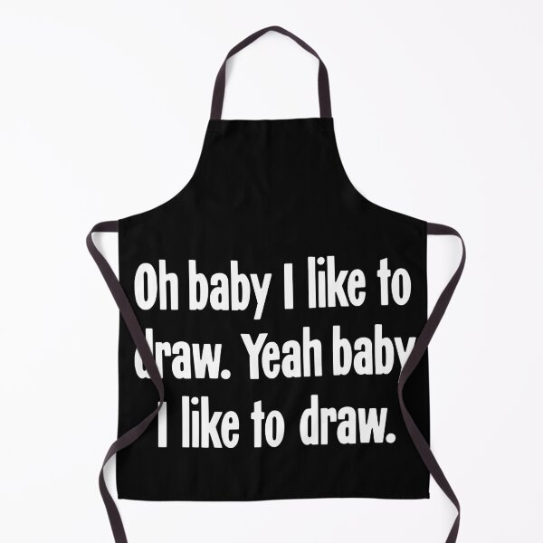 Item preview, Oh Baby I Like To Draw. Yeah Baby I Like To Draw. designed and sold by Good-Looking Corpse.