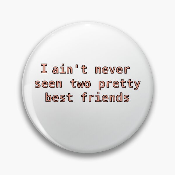 Item preview, I ain't never seen two pretty best friends designed and sold by alisonrog.